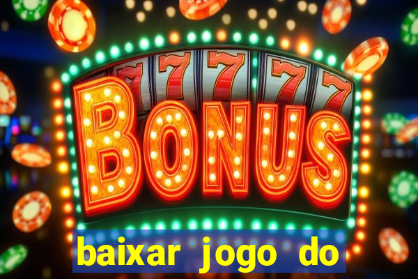 baixar jogo do tigrinho para ganhar dinheiro